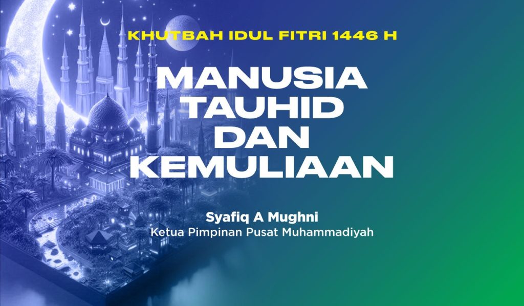 KHOTBAH IDUL FITRI : MANUSIA TAUHID DAN KEMULIAAN